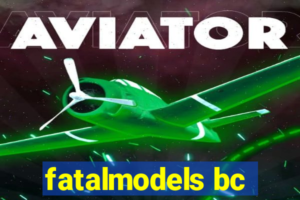 fatalmodels bc